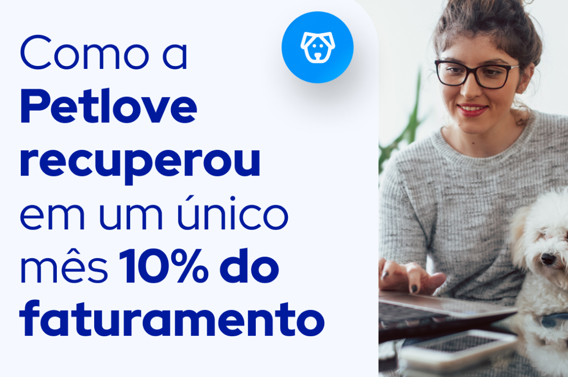 Case de Sucesso Petlove: como a petlove recuperou em um único mês 10% do faturaento